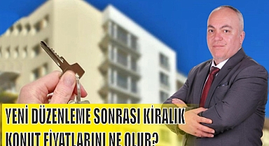 YENİ DÜZENLEME SONRASI KİRALIK KONUT FİYATLARINI NE OLUR?