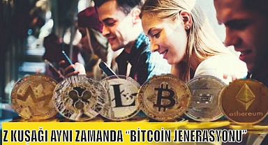 Z KUŞAĞI AYNI ZAMANDA “BİTCOİN JENERASYONU”