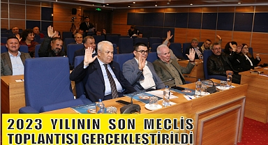 2023 YILININ SON MECLİS TOPLANTISI GERÇEKLEŞTİRİLDİ