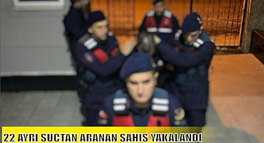22 AYRI SUÇTAN ARANAN ŞAHIS YAKALANDI