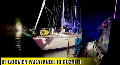 81 GÖÇMEN YAKALANDI; 10 GÖZALTI