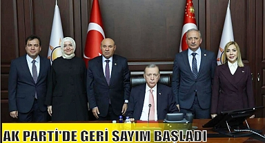 AK PARTİ’DE GERİ SAYIM BAŞLADI