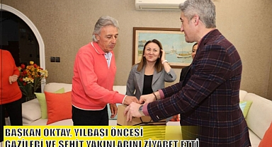 BAŞKAN OKTAY, YILBAŞI ÖNCESİ GAZİLERİ VE ŞEHİT YAKINLARINI ZİYARET ETTİ