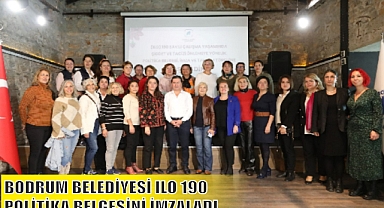 BODRUM BELEDİYESİ ILO 190 POLİTİKA BELGESİNİ İMZALADI