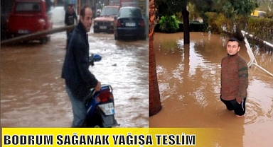 BODRUM SAĞANAK YAĞIŞA TESLİM