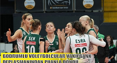 BODRUMLU VOLEYBOLCULAR VAKIFBANK DEPLASMANINDAN PUANLA DÖNDÜ