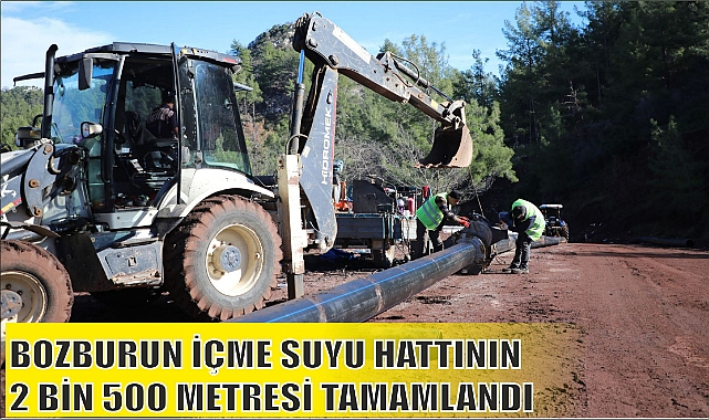 BOZBURUN İÇME SUYU HATTININ 2 BİN 500 METRESİ TAMAMLANDI