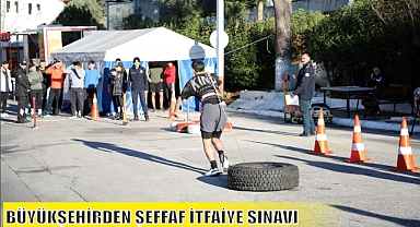 BÜYÜKŞEHİRDEN ŞEFFAF İTFAİYE SINAVI