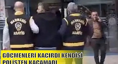 GÖÇMENLERİ KAÇIRDI KENDİSİ POLİSTEN KAÇAMADI