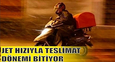 JET HIZIYLA TESLİMAT DÖNEMİ BİTİYOR