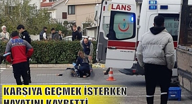 KARŞIYA GEÇMEK İSTERKEN HAYATINI KAYBETTİ