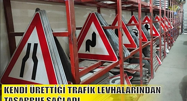KENDİ ÜRETTİĞİ TRAFİK LEVHALARINDAN TASARRUF SAĞLADI