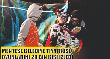 MENTEŞE BELEDİYE TİYATROSU OYUNLARINI 29 BİN KİŞİ İZLEDİ