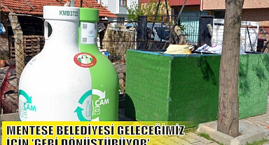 MENTEŞE BELEDİYESİ GELECEĞİMİZ İÇİN ‘GERİ DÖNÜŞTÜRÜYOR’