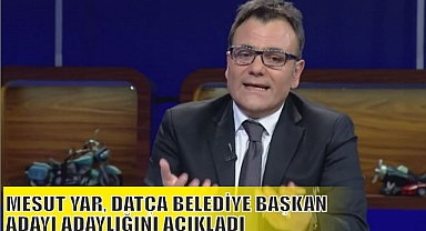 MESUT YAR, DATÇA BELEDİYE BAŞKAN ADAYI ADAYLIĞINI AÇIKLADI