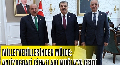 MİLLETVEKİLLERİNDEN MÜJDE: ANJİYOGRAFİ CİHAZLARI MUĞLA'YA GELDİ