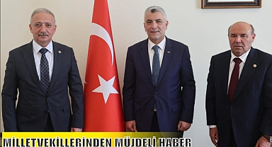 MİLLETVEKİLLERİNDEN MÜJDELİ HABER