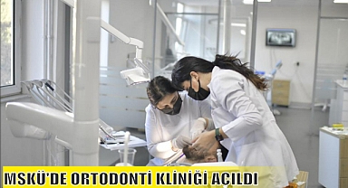 MSKÜ’DE ORTODONTİ KLİNİĞİ AÇILDI
