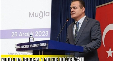 MUĞLA'DA İHRACAT 1 MİLYAR DOLARI AŞTI