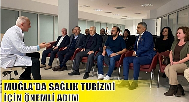 MUĞLA’DA SAĞLIK TURİZMİ İÇİN ÖNEMLİ ADIM