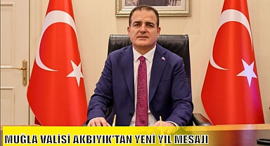 MUĞLA VALİSİ AKBIYIK'TAN YENİ YIL MESAJI