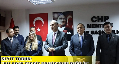 SEYİT TORUN: “BİZ ADAY TESPİT KOMİSYONU DEĞİLİZ”