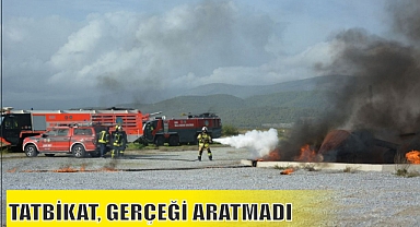 TATBİKAT, GERÇEĞİ ARATMADI