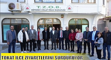 TOKAT İLÇE ZİYARETLERİNİ SÜRDÜRÜYOR
