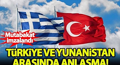 TÜRKİYE İLE YUNANİSTAN ANLAŞTI