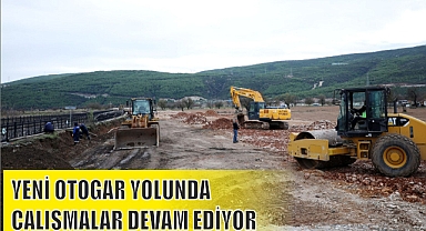 YENİ OTOGAR YOLUNDA ÇALIŞMALAR DEVAM EDİYOR