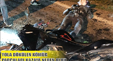 YOLA DÖKÜLEN KÖMÜR PARÇALARI KAZAYA NEDEN OLDU