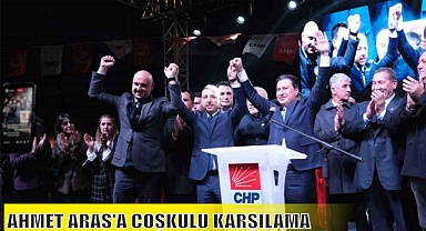 AHMET ARAS’A COŞKULU KARŞILAMA