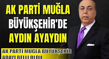 AK PARTİ MUĞLA BÜYÜKŞEHİR ADAYI BELLİ OLDU