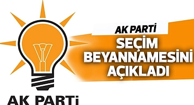 AK PARTİ SEÇİM BEYANNAMESİ AÇIKLANDI