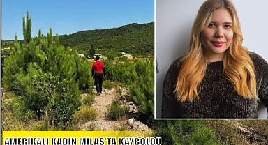 AMERİKALI KADIN MİLAS’TA KAYBOLDU