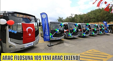 ARAÇ FİLOSUNA 109 YENİ ARAÇ EKLENDİ
