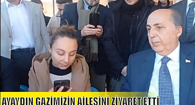 AYAYDIN GAZİMİZİN AİLESİNİ ZİYARET ETTİ