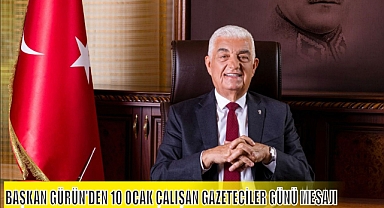BAŞKAN GÜRÜN’DEN 10 OCAK ÇALIŞAN GAZETECİLER GÜNÜ MESAJI
