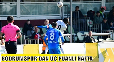 BODRUMSPOR’DAN ÜÇ PUANLI HAFTA