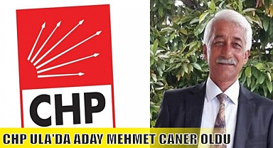 CHP ULA’DA ADAY MEHMET CANER OLDU