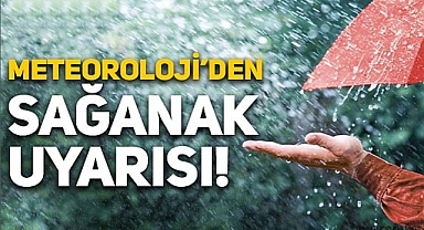 ÇOK KUVVETLİ SAĞANAK YAĞIŞ UYARISI!