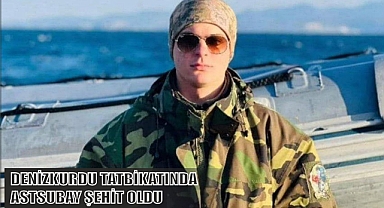 DENİZKURDU TATBİKATINDA ASTSUBAY ŞEHİT OLDU