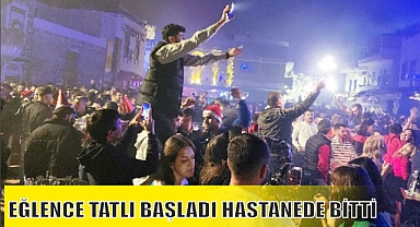 EĞLENCE TATLI BAŞLADI HASTANEDE BİTTİ