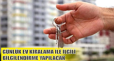 GÜNLÜK EV KİRALAMA İLE İLGİLİ BİLGİLENDİRME YAPILACAK