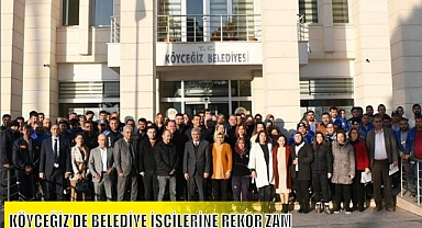 KÖYCEĞİZ’DE BELEDİYE İŞÇİLERİNE REKOR ZAM