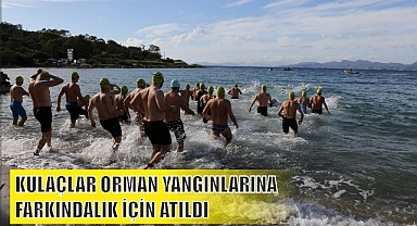 KULAÇLAR ORMAN YANGINLARINA FARKINDALIK İÇİN ATILDI 