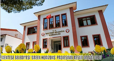 MENTEŞE BELEDİYESİ ‘GREEN HORİZONS’ PROJESİNİN RESMİ ORTAĞI OLDU