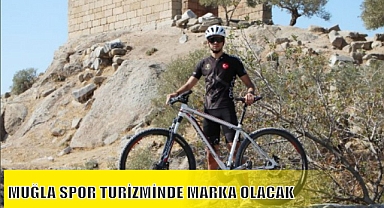 MUĞLA SPOR TURİZMİNDE MARKA OLACAK