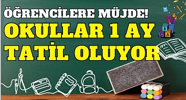 ÖĞRENCİLERE MÜJDE OKULLAR 1 AY TATİL OLUYOR