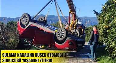 SULAMA KANALINA DÜŞEN OTOMOBİLİN SÜRÜCÜSÜ YAŞAMINI YİTİRDİ